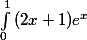 \int_{0}^{1}{(2x + 1})e^{x}